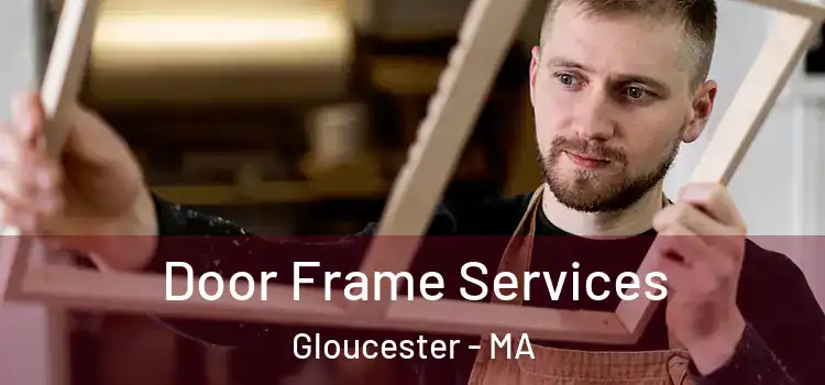 Door Frame Services Gloucester - MA